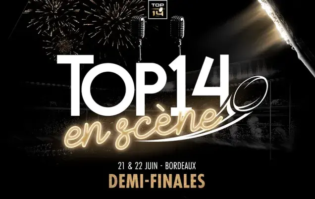 TOP14 en scène 21 et 22 juin Bordeaux DEMI-FINALES